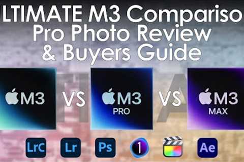 Apple M3 Gen Pro Photography Buyers Guide / All M3 Chip Compare!