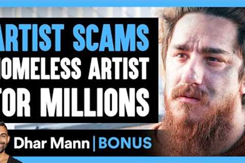 Artist SCAMS HOMELESS ARTIST For MILLIONS | Dhar Mann Bonus!