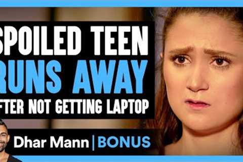 Spoiled TEEN RUNS AWAY After Not Getting Laptop | Dhar Mann Bonus!