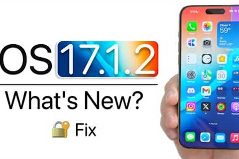 iOS 17.1.2 is Out! - What''s New?