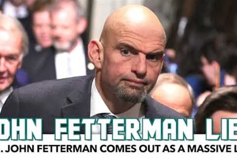 John Fetterman Comes Out As A Massive Liar