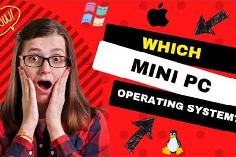 Choose the Best Mini PC Operating System in 2024!