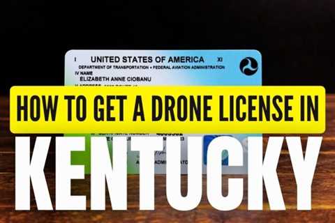 How to Get a Drone License in Kentucky (Explained for Beginners)