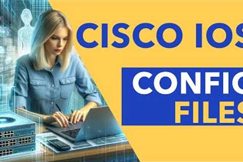 Cisco IOS Configuration Files