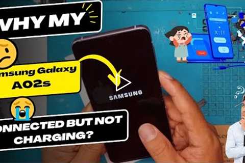 Why is my Samsung Galaxy A02s connected but not charging - Samsung charging port replacement