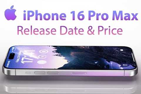 iPhone 16 Pro Max Release Date and Price - BIG Ai FEATURES NEWS!