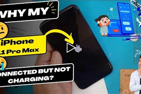 Why is my iPhone 11 Pro Max connected but not charging - iPhone charging port replacement