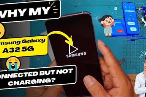 Why is my Samsung Galaxy A32 5G connected but not charging - Samsung charging port replacement