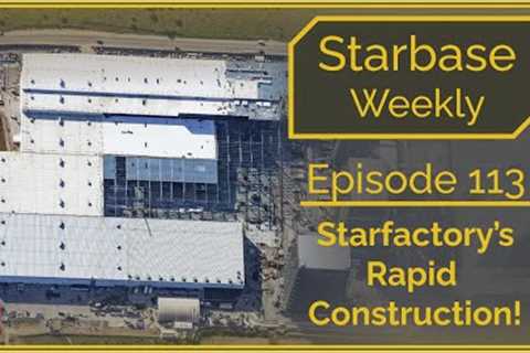Starbase Weekly, Ep.113: The Rapid Construction of Starfactory!