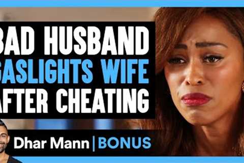 BAD HUSBAND Gaslights WIFE After CHEATING | Dhar Mann Bonus!