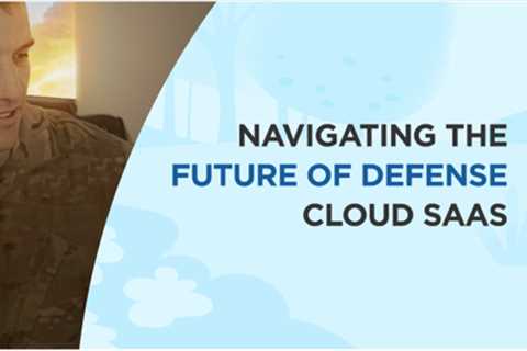 Navigating the Future of Defense Cloud SaaS