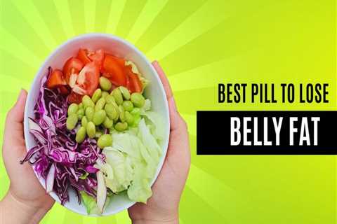 Best Pill to Lose Belly Fat 2023: Top Weight Loss Pills That Work