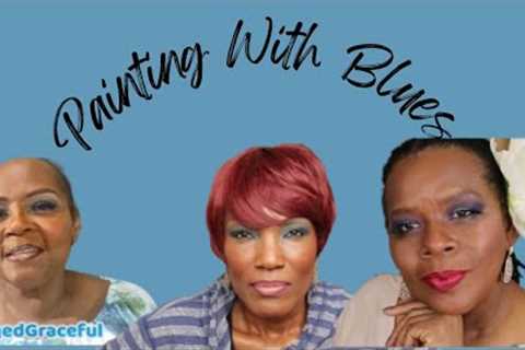 Painting With Blues  @AgedGraceful313 @SIMPLYYOUMAKEUP @AccessorizeYourLife60s| Beauty Over 40