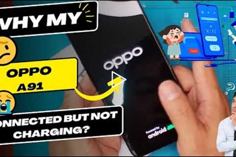 Why is my Oppo A91 connected but not charging - OPPO charging port replacement