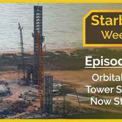 Starbase Weekly, Ep.125: Orbital Tower B Tower Section 3 Now Stacked!