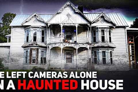 We Left Cameras ALONE in a Haunted House: The Footage is SHOCKING