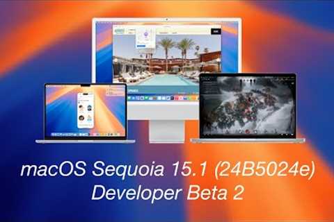 macOS Sequoia 15.1 Developer Beta 2: What''s New?