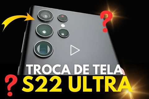 LANÇAMENTO DE 2022! Troca de Tela Samsung S22 Ultra