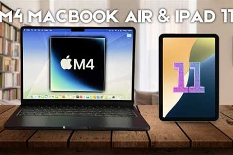 M4 MacBook Air & 11th Gen iPad When Can You Buy Them