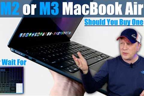 Should You Buy a Discounted M2 or M3 MacBook Air in 2024 or Wait For M4 Air?