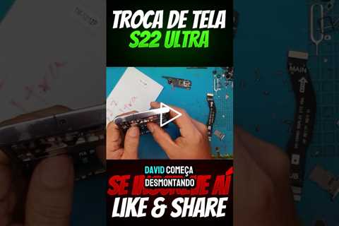 S22 Ultra: Troca de Tela Completa (Passo a Passo)