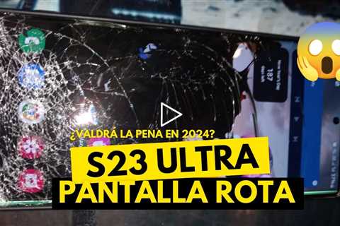 ¿Vale la pena reparar un celular Samsung Galaxy S23 Ultra en 2024?