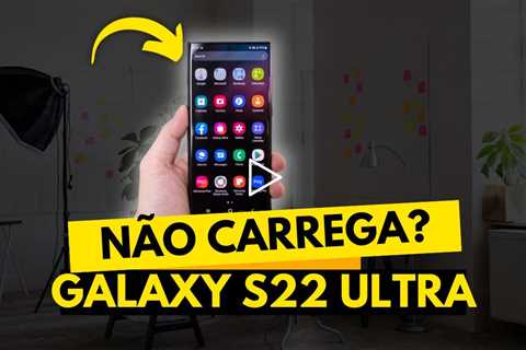 Galaxy S22 Ultra Não Carrega? Veja o Problema e o Conserto!