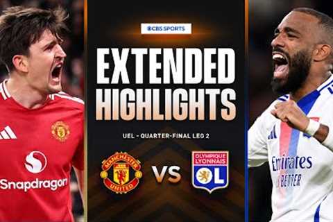 Man. United vs. Lyon: Extended Highlights | UEL Quarter-final Leg 2 | CBS Sports Golazo - Europe