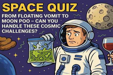 Space Quiz: From Floating Vomit to Moon Poo – Can You Handle These Cosmic Challenges?
