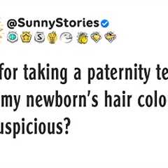 AITA for taking a paternity test after my newborn''s hair color made me suspicious?