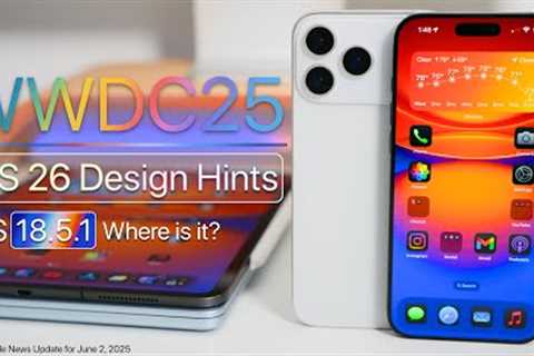 WWDC25 Updated Details, iOS 26 Design Hints and iOS 18.5.1