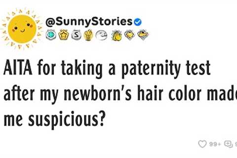 AITA for taking a paternity test after my newborn''s hair color made me suspicious?