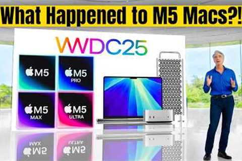 Did Apple FORGET The M5 Macs at WWDC 2025?