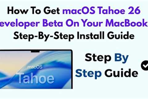 How To Get macOS Tahoe 26 Developer Beta On Your MacBook – Step-By-Step Install Guide