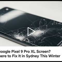 Cracked Google Pixel 9 Pro XL Screen? Here's Where to Fix It in Sydney This Winter