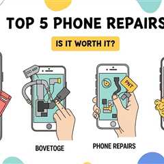 Top 5 Phone Repairs: Is it Worth It?