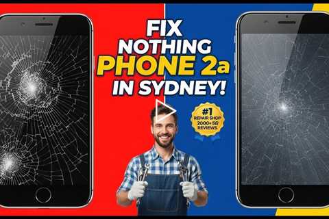 Cracked Nothing Phone 2a Screen? Here’s Who Can Fix It in Sydney Now