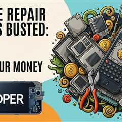 Phone Repair Myths Busted: Save Your Money