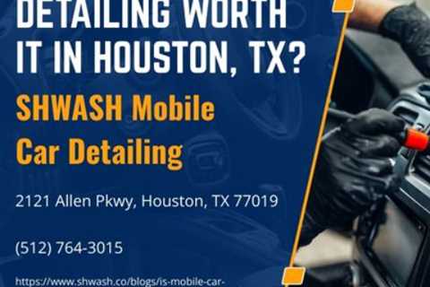 Is Mobile Car Detailing Worth It in Houston, TX?mp3