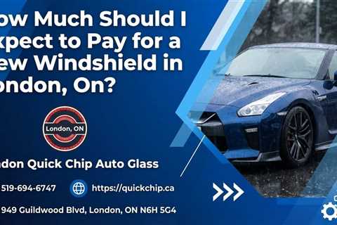 How Much Should I Expect to Pay for a New Windshield in London, On?