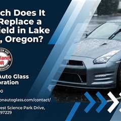 How Much Does It Cost to Replace a Windshield in Lake Oswego, Oregon?