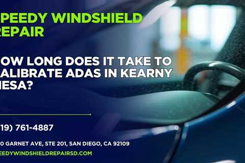 How long does it take to calibrate ADAS in Kearny Mesa?