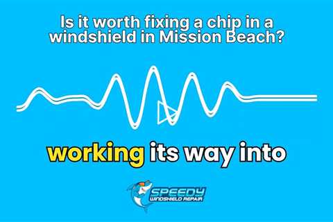 Is it worth fixing a chip in a windshield in Mission Beach?