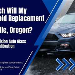 How Much Will My Windshield Replacement Cost in Wilsonville, Oregon?