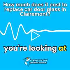 How much does it cost to replace car door glass in Clairemont?