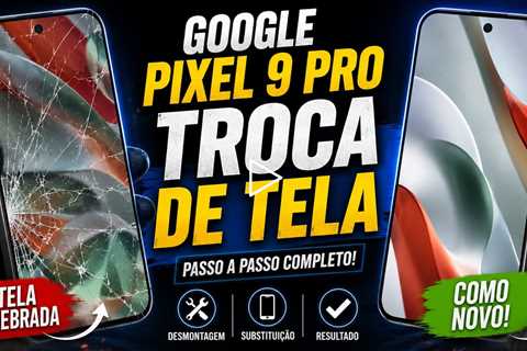 Google Pixel 9 Pro com Tela Quebrada? Veja a Troca Completa e a Transformação 🔥📱