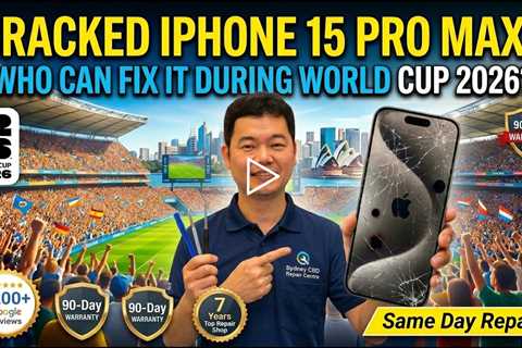 Cracked Apple iPhone 15 Pro Max Screen Repair: Who Can Fix It During World Cup 2026 in Sydney CBD?