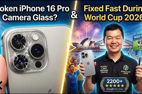 Broken iPhone 16 Pro Camera Outer Glass Replacement: Who Can Fix It During World Cup 2026 in Sydney?